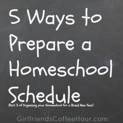 5 Ways to Prepare a Homeschool Schedule www.GirlfriendsCoffeeHour.com #homeschoolorganization #organization